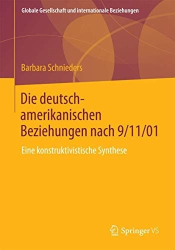 Die deutsch-amerikanischen Beziehungen nach 9/11/01 Eine konstruktivistische Synthese