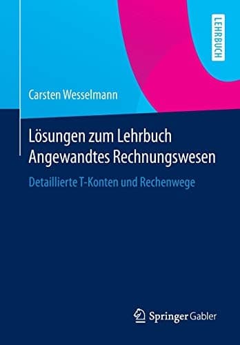 Lösungen zum Lehrbuch Angewandtes Rechnungswesen Detaillierte T-Konten und Rechenwege