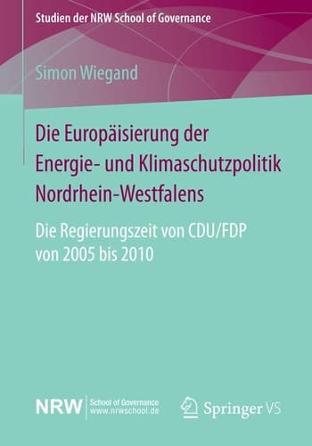 Die Europäisierung der Energie- und Klimaschutzpolitik Nordrhein-Westfalens Die Regierungszeit von CDU/FDP von 2005 bis 2010