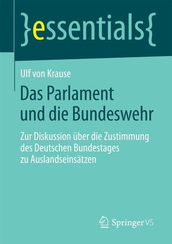 Das Parlament und die Bundeswehr Zur Diskussion über die Zustimmung des Deutschen Bundestages zu Auslandseinsätzen
