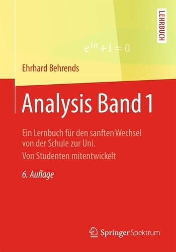 Analysis Band 1 Ein Lernbuch für den sanften Wechsel von der Schule zur Uni. Von Studenten mitentwickelt