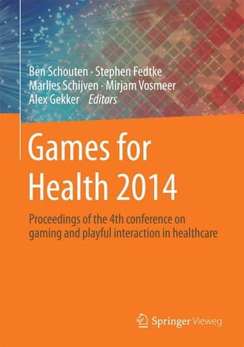 Games for Health 2014 Proceedings of the 4th conference on gaming and playful interaction in healthcare