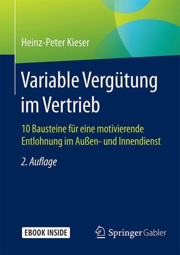 Variable Vergütung im Vertrieb 10 Bausteine für eine motivierende Entlohnung im Außen- und Innendienst