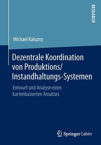 Dezentrale Koordination von Produktions/Instandhaltungs-Systemen Entwurf und Analyse eines kartenbasierten Ansatzes