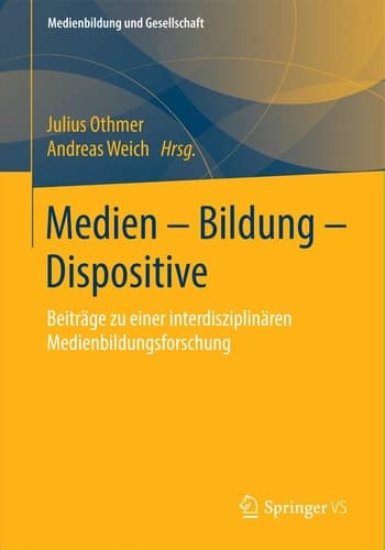 Medien – Bildung – Dispositive Beiträge zu einer interdisziplinären Medienbildungsforschung