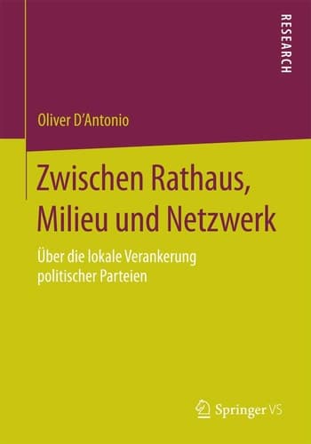 Zwischen Rathaus, Milieu und Netzwerk Über die lokale Verankerung politischer Parteien