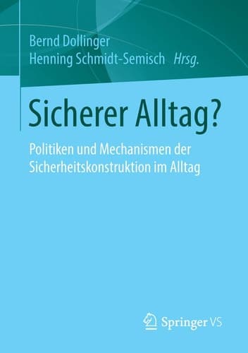 Sicherer Alltag? Politiken und Mechanismen der Sicherheitskonstruktion im Alltag