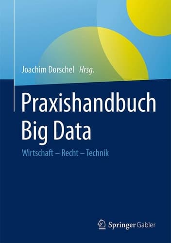 Praxishandbuch Big Data Wirtschaft – Recht – Technik