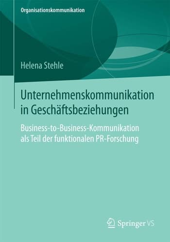 Unternehmenskommunikation in Geschäftsbeziehungen Business-to-Business-Kommunikation als Teil der funktionalen PR-Forschung