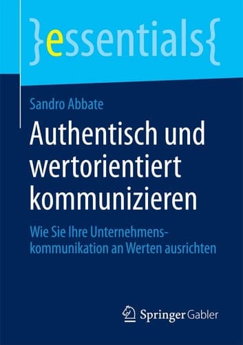 Authentisch und wertorientiert kommunizieren Wie Sie Ihre Unternehmenskommunikation an Werten ausrichten