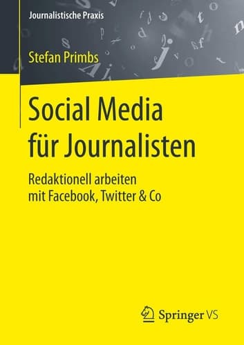 Social Media für Journalisten Redaktionell arbeiten mit Facebook, Twitter & Co