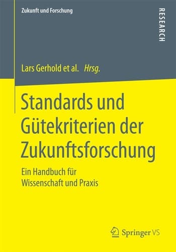 Standards und Gütekriterien der Zukunftsforschung Ein Handbuch für Wissenschaft und Praxis
