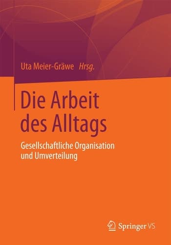 Die Arbeit des Alltags Gesellschaftliche Organisation und Umverteilung