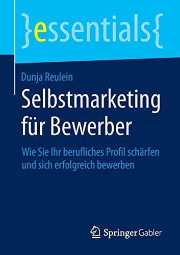 Selbstmarketing für Bewerber Wie Sie Ihr berufliches Profil schärfen und sich erfolgreich bewerben