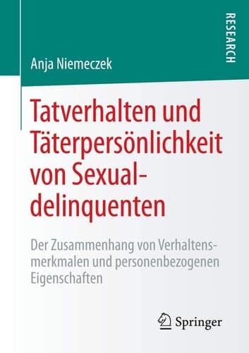 Tatverhalten und Täterpersönlichkeit von Sexualdelinquenten Der Zusammenhang von Verhaltensmerkmalen und personenbezogenen Eigenschaften