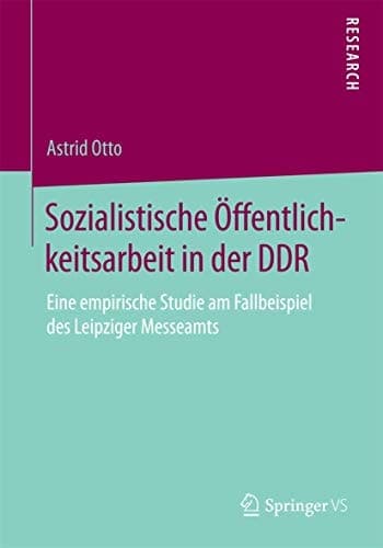 Sozialistische Öffentlichkeitsarbeit in der DDR Eine empirische Studie am Fallbeispiel des Leipziger Messeamts