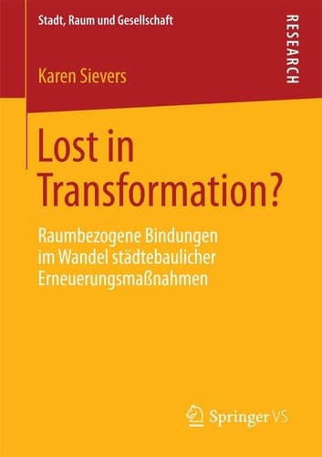 Lost in Transformation? Raumbezogene Bindungen im Wandel städtebaulicher Erneuerungsmaßnahmen