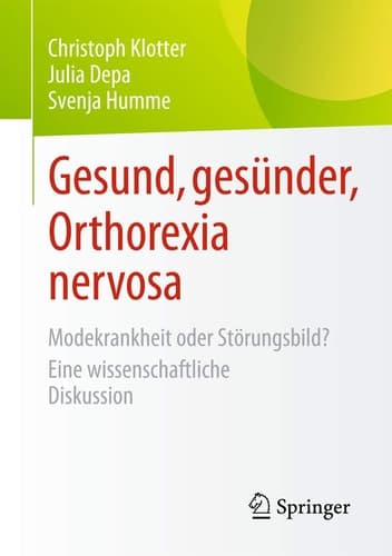 Gesund, gesünder, Orthorexia nervosa Modekrankheit oder Störungsbild? Eine wissenschaftliche Diskussion