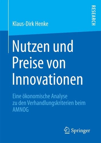 Nutzen und Preise von Innovationen Eine ökonomische Analyse zu den Verhandlungskriterien beim AMNOG