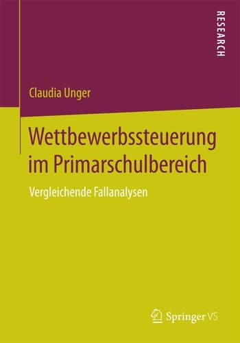 Wettbewerbssteuerung im Primarschulbereich Vergleichende Fallanalysen