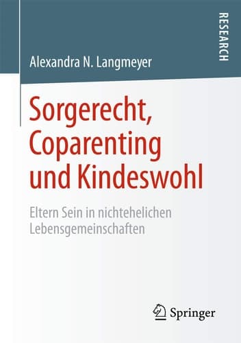 Sorgerecht, Coparenting und Kindeswohl Eltern Sein in nichtehelichen Lebensgemeinschaften