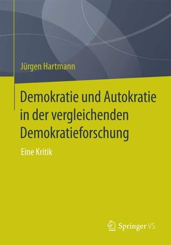 Demokratie und Autokratie in der vergleichenden Demokratieforschung Eine Kritik