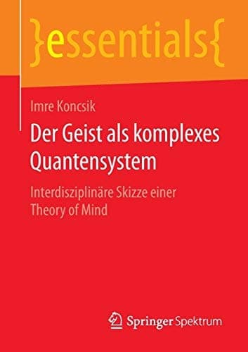 Der Geist als komplexes Quantensystem Interdisziplinäre Skizze einer Theory of Mind