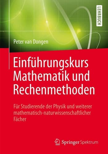 Einführungskurs Mathematik und Rechenmethoden Für Studierende der Physik und weiterer mathematisch-naturwissenschaftlicher Fächer