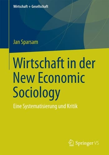 Wirtschaft in der New Economic Sociology Eine Systematisierung und Kritik