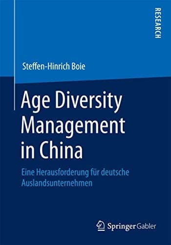 Age Diversity Management in China Eine Herausforderung für deutsche Auslandsunternehmen