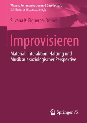Improvisieren Material, Interaktion, Haltung und Musik aus soziologischer Perspektive