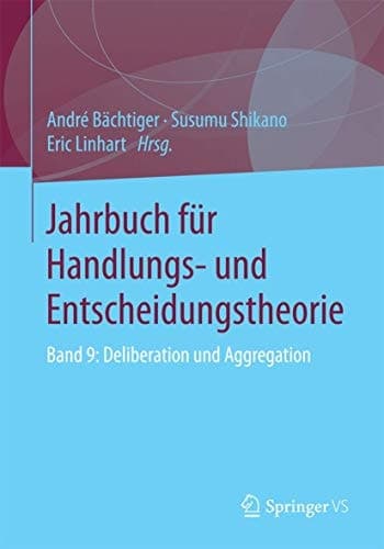 Jahrbuch für Handlungs- und Entscheidungstheorie Band 9: Deliberation und Aggregation