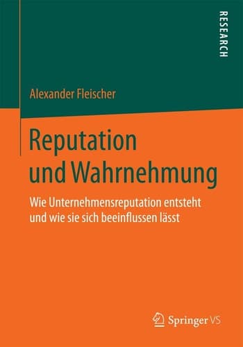 Reputation und Wahrnehmung Wie Unternehmensreputation entsteht und wie sie sich beeinflussen lässt