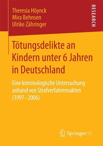 Tötungsdelikte an Kindern unter 6 Jahren in Deutschland Eine kriminologische Untersuchung anhand von Strafverfahrensakten (1997–2006)
