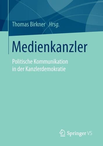 Medienkanzler Politische Kommunikation in der Kanzlerdemokratie
