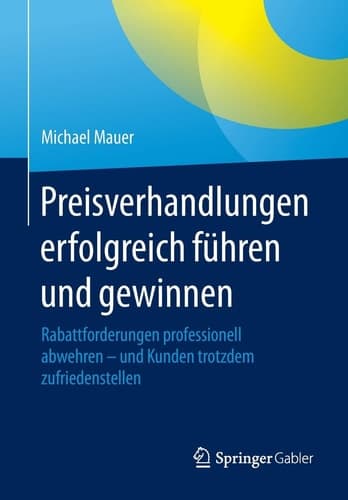 Preisverhandlungen erfolgreich führen und gewinnen Rabattforderungen professionell abwehren - und Kunden trotzdem zufriedenstellen