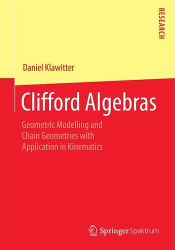 Clifford Algebras Geometric Modelling and Chain Geometries with Application in Kinematics