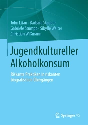 Jugendkultureller Alkoholkonsum Riskante Praktiken in riskanten biografischen Übergängen