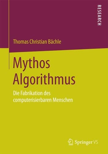 Mythos Algorithmus Die Fabrikation des computerisierbaren Menschen