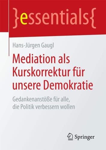 Mediation als Kurskorrektur für unsere Demokratie Gedankenanstöße für alle, die Politik verbessern wollen