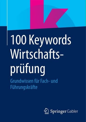 100 Keywords Wirtschaftsprüfung Grundwissen für Fach- und Führungskräfte