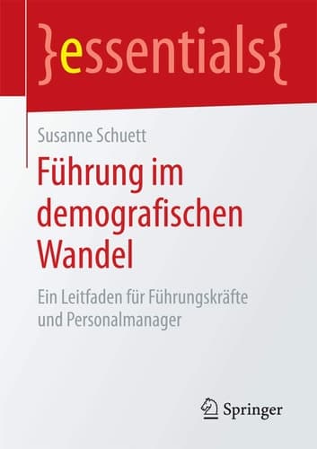 Führung im demografischen Wandel Ein Leitfaden für Führungskräfte und Personalmanager