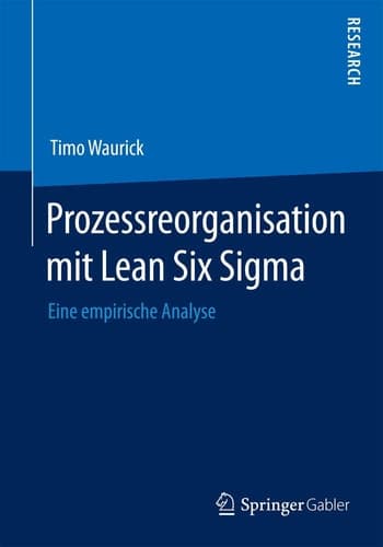 Prozessreorganisation mit Lean Six Sigma Eine empirische Analyse