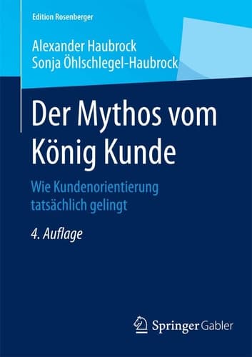 Der Mythos vom König Kunde Wie Kundenorientierung tatsächlich gelingt