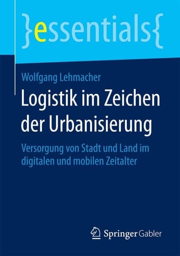 Logistik im Zeichen der Urbanisierung Versorgung von Stadt und Land im digitalen und mobilen Zeitalter