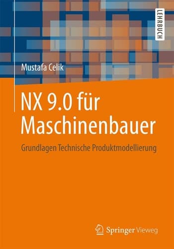 NX 9.0 für Maschinenbauer Grundlagen Technische Produktmodellierung