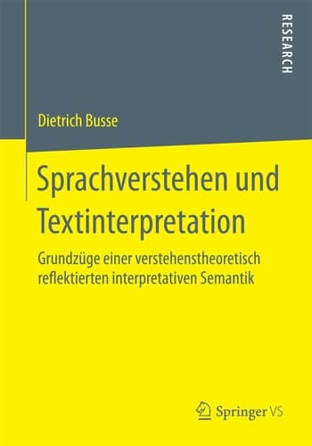 Sprachverstehen und Textinterpretation Grundzüge einer verstehenstheoretisch reflektierten interpretativen Semantik