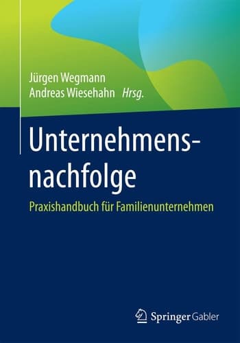 Unternehmensnachfolge Praxishandbuch für Familienunternehmen