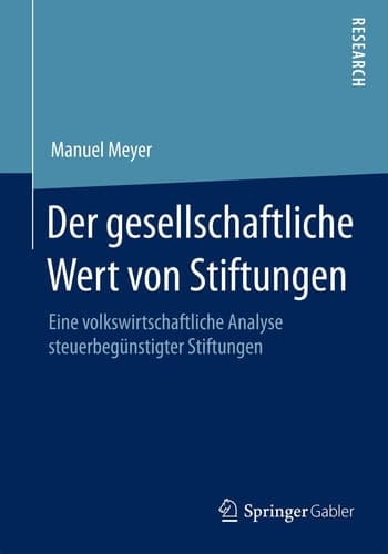 Der gesellschaftliche Wert von Stiftungen Eine volkswirtschaftliche Analyse steuerbegünstigter Stiftungen