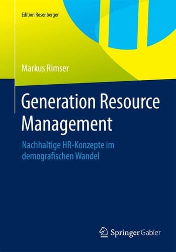 Generation Resource Management Nachhaltige HR-Konzepte im demografischen Wandel
